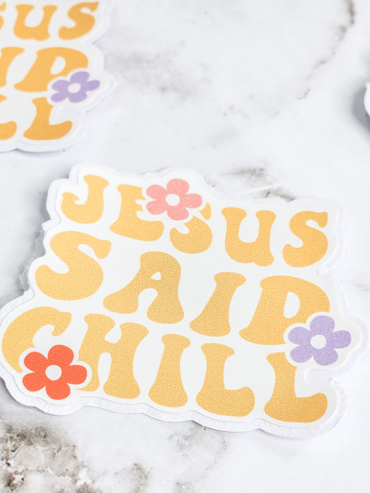 Jesus said to chill- vinyl sticker- waterproof sticker