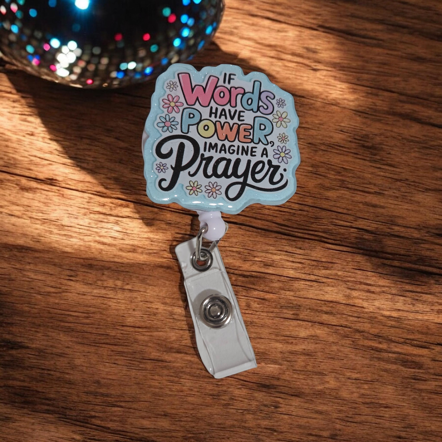 Words have power imagine Prayer badge reel- belt clip style