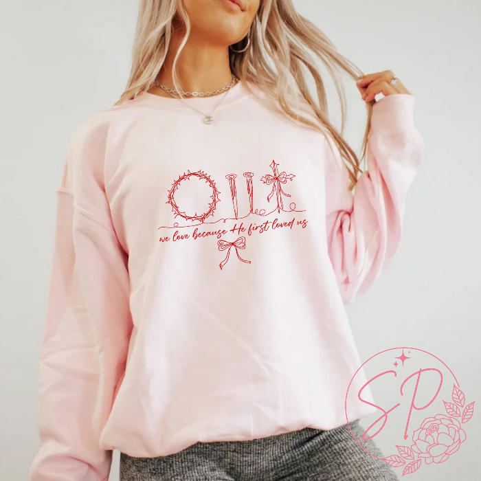 We love because he first loves us Valentines day crewneck