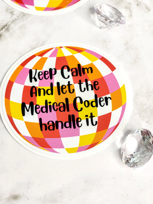 Keep calm and let the medical coder handle it sticker