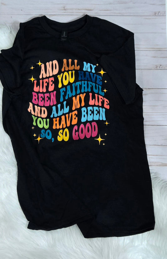 All my life you have been faithful worship graphic tee