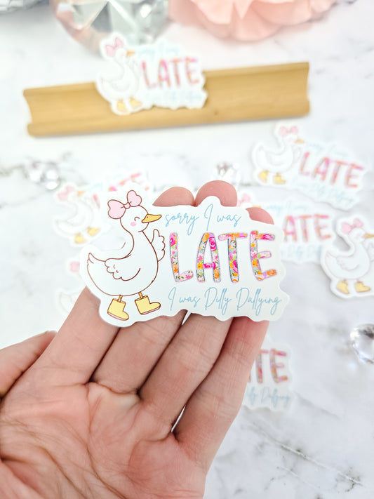sorry I was Late I was dilly dallying silly goose sticker