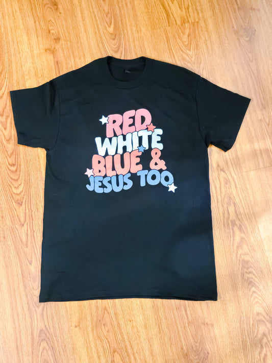 Red white blue and Jesus too graphic Tee- graphic tee- 4th of July and everyday