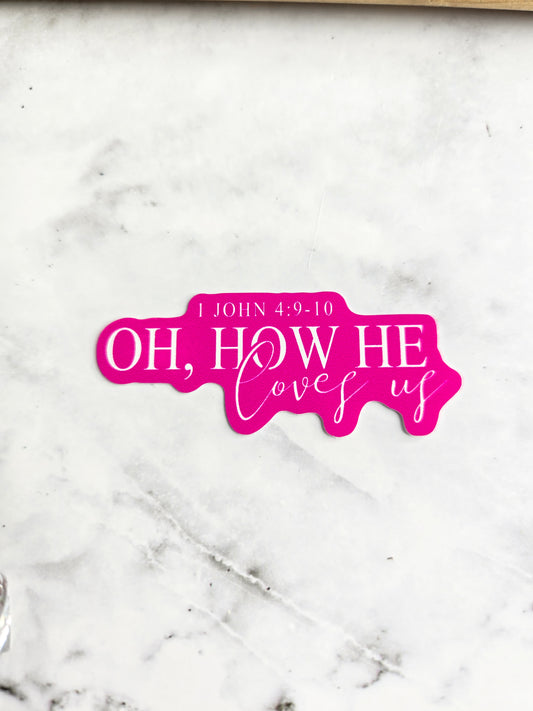 Oh, How He Loves Us Sticker – Pink Christian Vinyl Sticker | Faith-Based Feminine Sticker