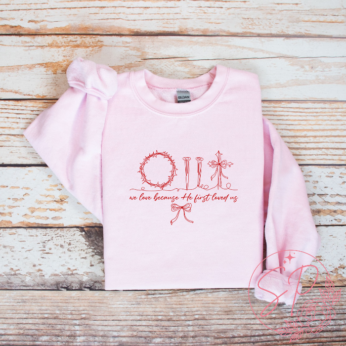 We love because he first loves us Valentines day crewneck