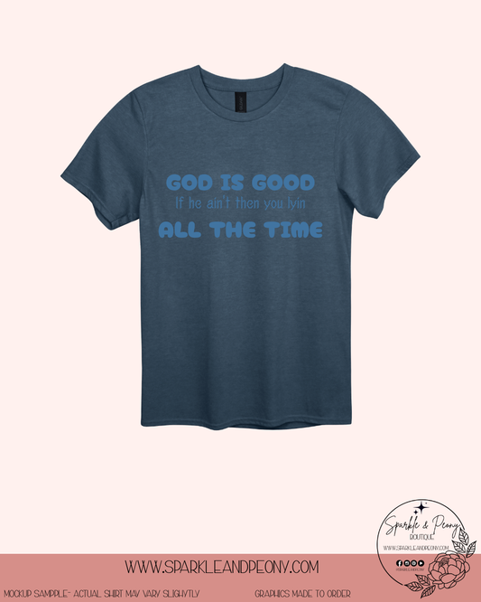 God is good if he aint then you lyin- Graphic tee