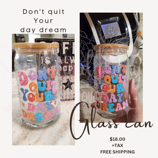 Don't quit your daydream- 16 oz glass can