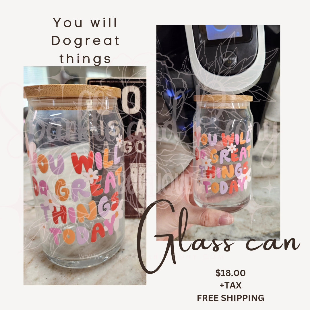 You will do great things today- 16 oz glass can