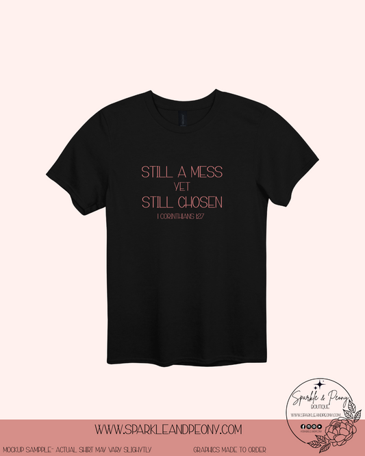 still a mess yet still chosen graphic tee